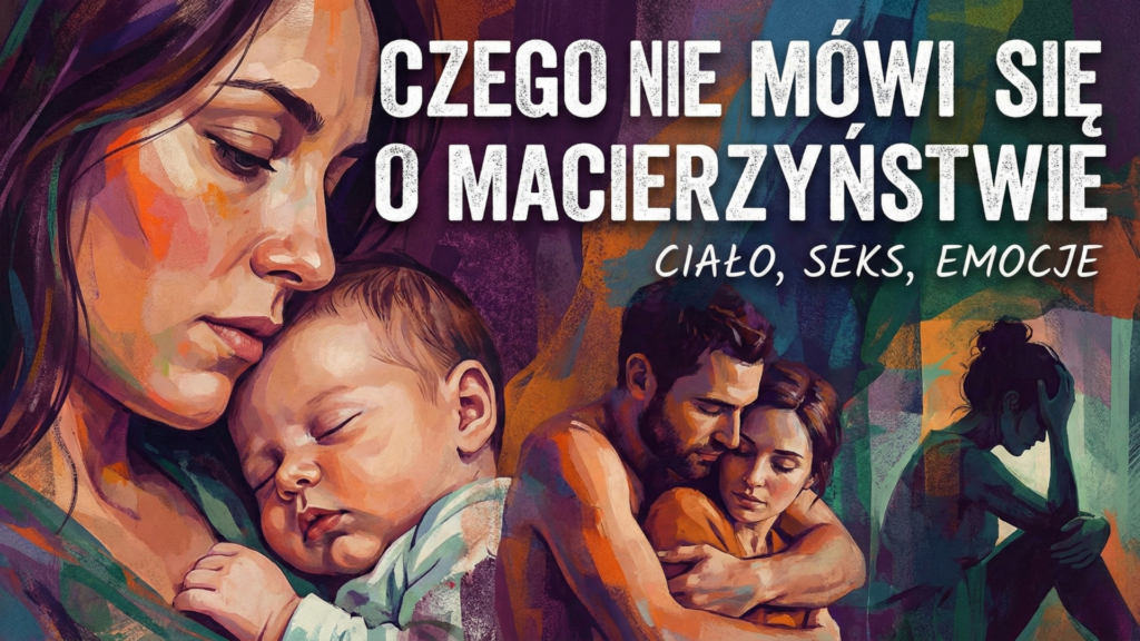 PODCAST: Między nami terapeutami - Czego nie mówi się o macierzyństwie - ciało, seks, emocje
